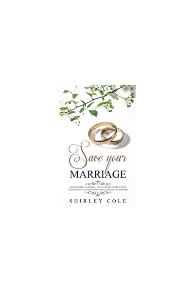 Personal Development Save Your Marriage: How To Rebuild Broken Trust And Reconnect With Your Spouse No Matter How Far Apa