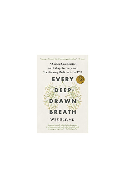 Scribner Books Co Every Deep-Drawn Breath: A Critical Care Doctor on Healing, Recovery, and Transforming Medicine in t