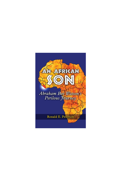 Wisdom Ed An African Son: Abraham Boi Watson's Perilous Journey