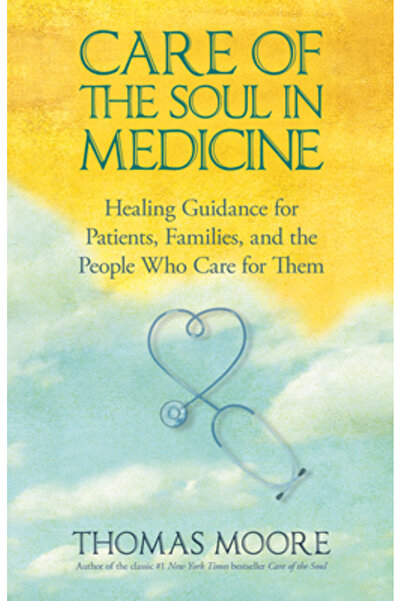 Hay House Care of the Soul in Medicine: Healing Guidance for Patients, Famili...