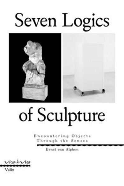 Valiz Seven Logics of Sculpture: Encountering Objects Through the Senses