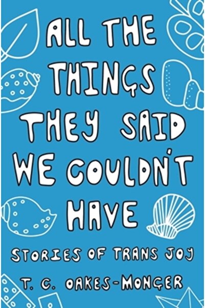 Jessica Kingsley Publ Inc All the Things They Said We Couldn't Have: Stories of Trans Joy
