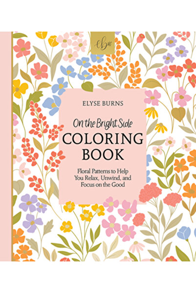 Better Day Books On the Bright Side Coloring Book: Floral Patterns to Help Yo...