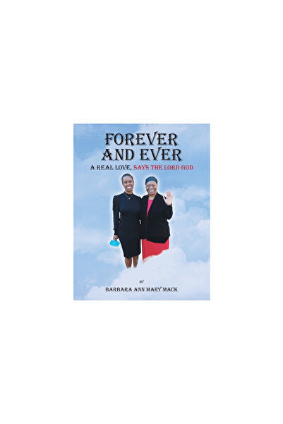 AuthorHouse Forever and Ever: A Real Love, Says the Lord God