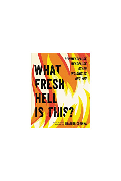Hachette Go What Fresh Hell Is This?: Perimenopause, , Other Indignities, and...