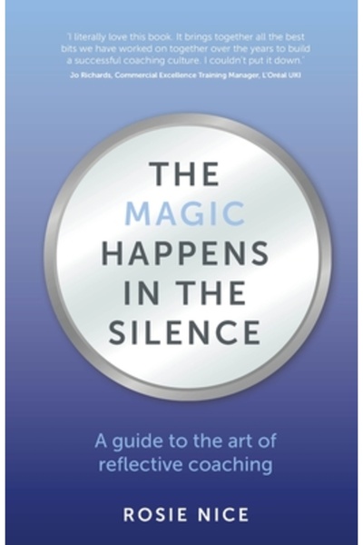 Rethink Pr The Magic Happens in the Silence: A guide to the art of reflective...