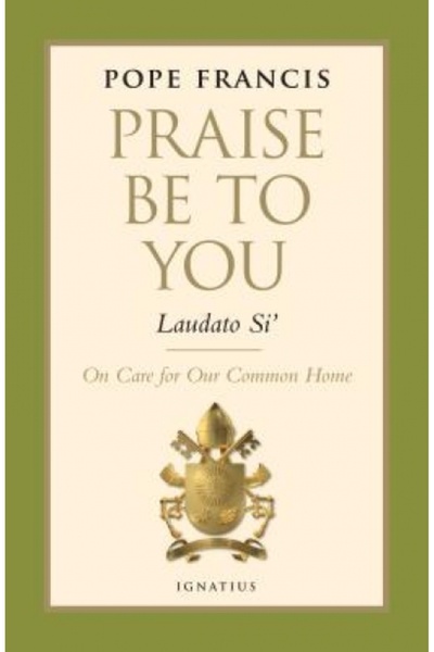 Xlibris Corp Praise Be to You - Laudato Si': On Care for Our Common Home