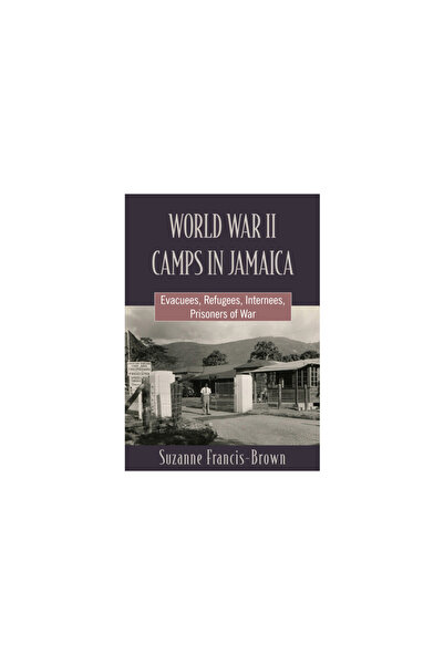 Univ Of The West Indies Pr World War II Camps in Jamaica: Evacuees, Refugees,...
