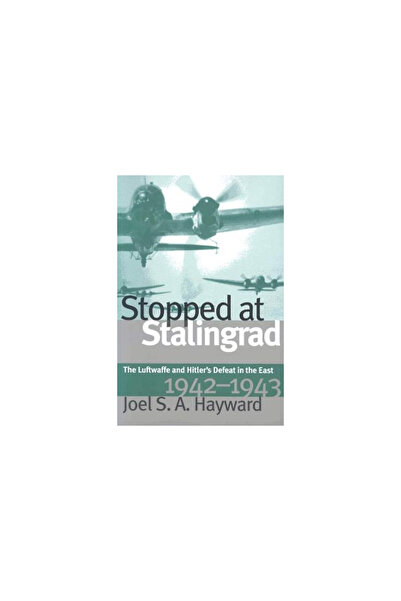 University Press Of Kansas Stopped at Stalingrad: The Luftwaffe and Hitler's ...