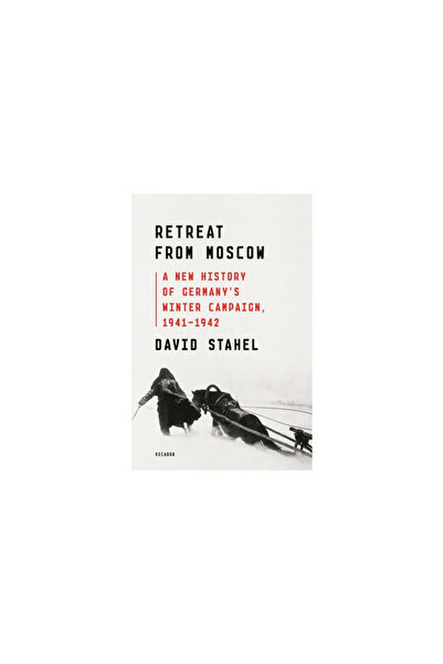 Picador Retreat from Moscow: A New History of Germany's Winter Campaign, 1941-1942