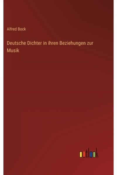 Outlook Verlag Deutsche Dichter in ihren Beziehungen zur Musik
