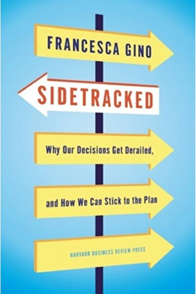 Harvard Business Sidetracked: Why Our Decisions Get Derailed, and How We Can ...