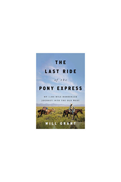 Little Brown & Co The Last Ride of the Pony Express: My 2,000-Mile Horseback ...