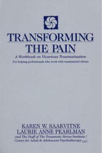 W. W. Norton & Company Transforming the Pain: A Workbook on Vicarious Traumat...