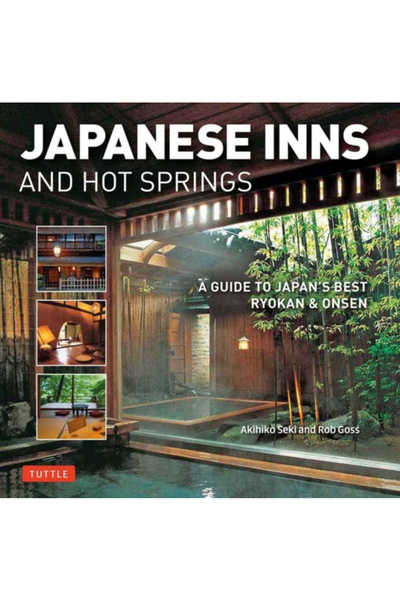 Tuttle Pub Japanese Inns and Hot Springs: A Guide to Japan's Best Ryokan & Onsen