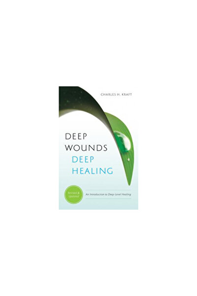 Chosen Books Deep Wounds, Deep Healing: An Introduction to Deep-Level Healing