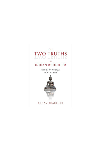 Wisdom Pubn The Two Truths in Indian Buddhism: Reality, Knowledge, and Freedom