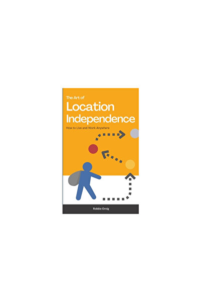Lulu Pr The Art of Location Independence: How to Live and Work Anywhere