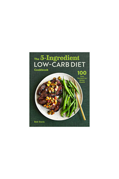 Rockridge Pr The 5-Ingredient Low-Carb Diet Cookbook: 100 Easy Recipes for Be...