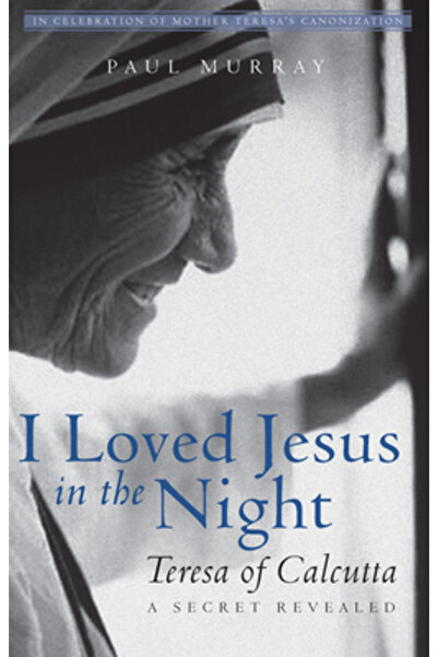 Kessinger Pub Llc I Loved Jesus in the Night: Teresa of Calcutta--A Secret Re...