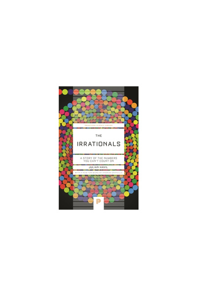 Princeton Univ Pr Iraționalii: O poveste despre numerele pe care nu te poți baza