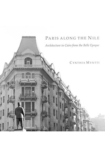 Amer Univ In Cairo Pr Paris Along the Nile: Architecture in Cairo from the Belle Epoque