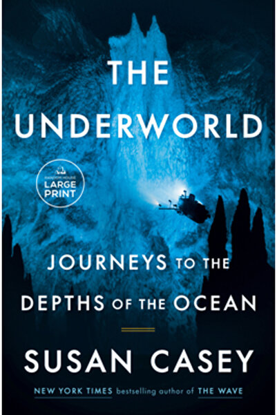 Random House Large Print The Underworld: Journeys to the Depths of the Ocean