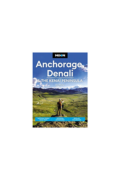 Avalon Travel Publ Moon Anchorage, Denali & the Kenai Peninsula: National Par...