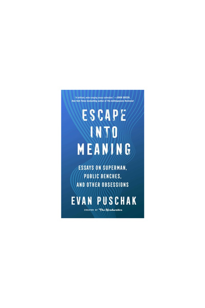 Atria Escape Into Meaning: Essays on Superman, Public Benches, and Other Obse...