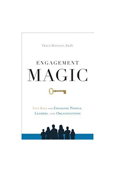 Greenleaf Book Group LLC Magia implicării: Cinci chei pentru implicarea oamenilor, a liderilor și a organizațiilor