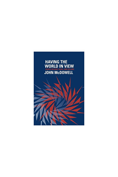 Harvard Univ Pr Having the World in View: Essays on Kant, Hegel, and Sellars