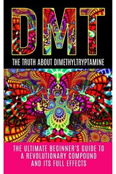 GENERAL BOOKS Dmt: Adevărul despre dimetiltriptamină: Ghidul suprem pentru în...