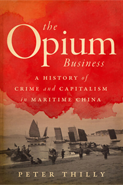 Stanford Univ Pr The Opium Business: A History of Crime and Capitalism in Mar...