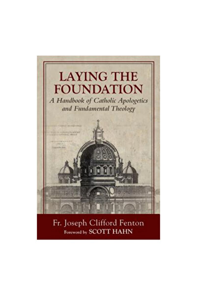 Emmaus Road Pub Laying the Foundation: A Handbook of Catholic Apologetics and Fundamental Theology