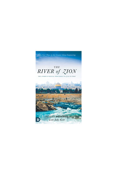 Destiny Image Inc The River of Zion: True Stories of Revival: From Israel to ...