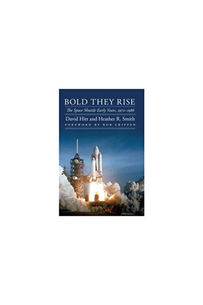 Univ Of Nebraska Pr Bold They Rise: The Space Shuttle Early Years, 1972-1986
