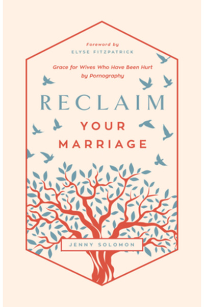 New Growth Pr Reclaim Your Marriage: Grace for Wives Who Have Been Hurt by Po...