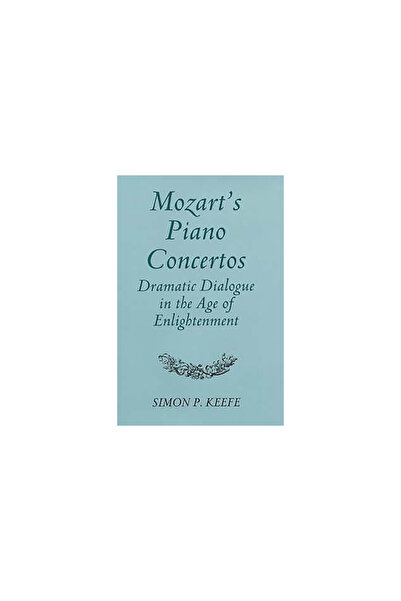 Boydell & Brewer Inc Mozart's Piano Concertos: Dramatic Dialogue in the Age o...