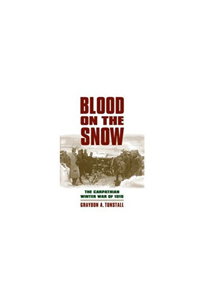 Univ Pr Of Kansas Sânge pe zăpadă: Războiul de iarnă carpatic din 1915