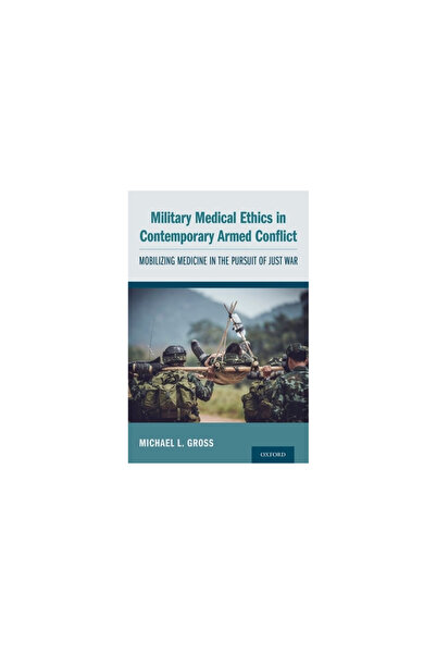 Oxford Univ Pr Etica medicală militară în conflictul armat contemporan: mobil...