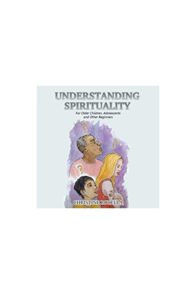 Ideopage Pr Solutions Înțelegerea spiritualității: pentru copii mai mari, ado...