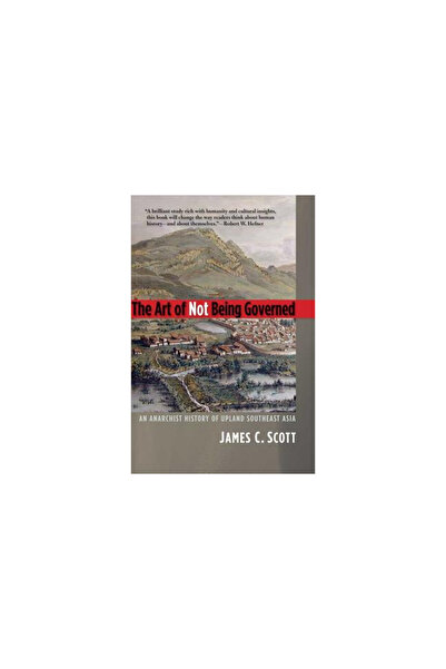 Yale Univ Pr The Art of Not Being Governed: An Anarchist History of Upland Southeast Asia