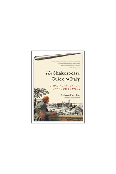Perennial The Shakespeare Guide to Italy: Retracing the Bard's Unknown Travels