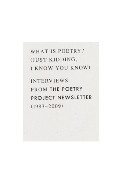 Wave Books What Is Poetry? (Just Kidding, I Know You Know): Interviews from the Poetry Project Newsletter (1983