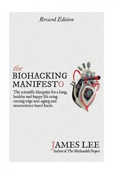 Sage Pubn The Biohacking Manifesto: The Scientific Blueprint for a Long, Healthy and Happy Life Using Cutting