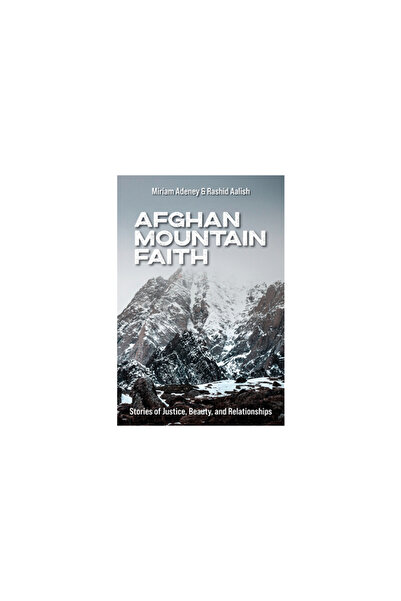William Carey Lib Afghan Mountain Faith: Stories of Justice, Beauty, and Rela...