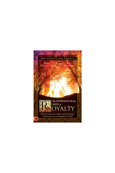 Destiny Image Inc The Supernatural Ways of Royalty: Discovering Your Rights a...
