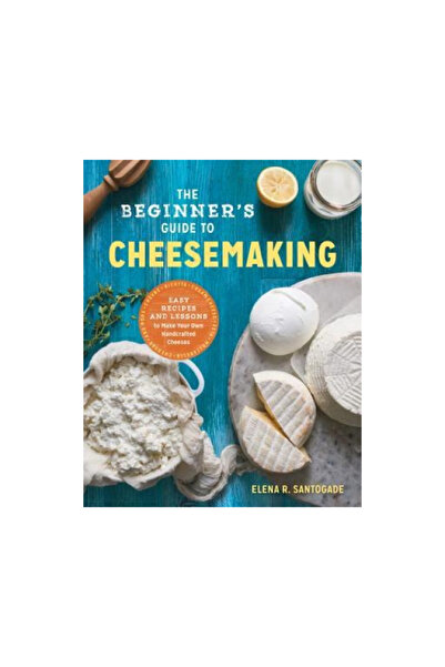 Rockridge Pr Ghidul începătorului pentru fabricarea brânzeturilor: Rețete ușoare și lecții pentru a vă face propriile brânzeturi artizanale