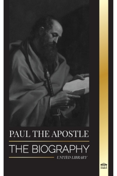 United Lib Pavel Apostolul: Biografia unui misionar, teolog și martir evreo-c...