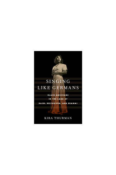 Cornell Univ Pr Singing Like Germans: Black Musicians in the Land of Bach, Be...